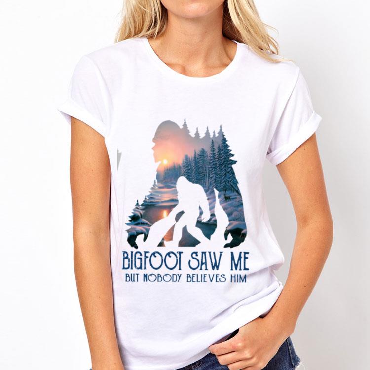 Bigfoot saw me but nobody believes him shirt 12 Bigfoot saw me but nobody believes him shirt