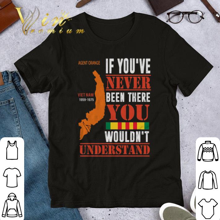 Cool Agent Orange Vietnam 1959 1975 If you've never been there you wouldn't understand shirt 9