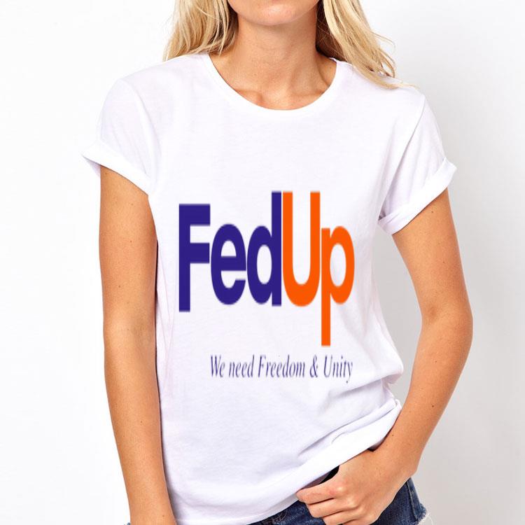 FedUP We Need Freedom And Unity shirt 12 FedUP We Need Freedom And Unity shirt