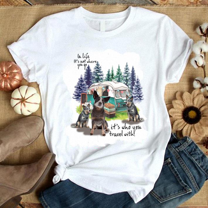 Heeler camping in life it's not where you go it's who you travel shirt 7