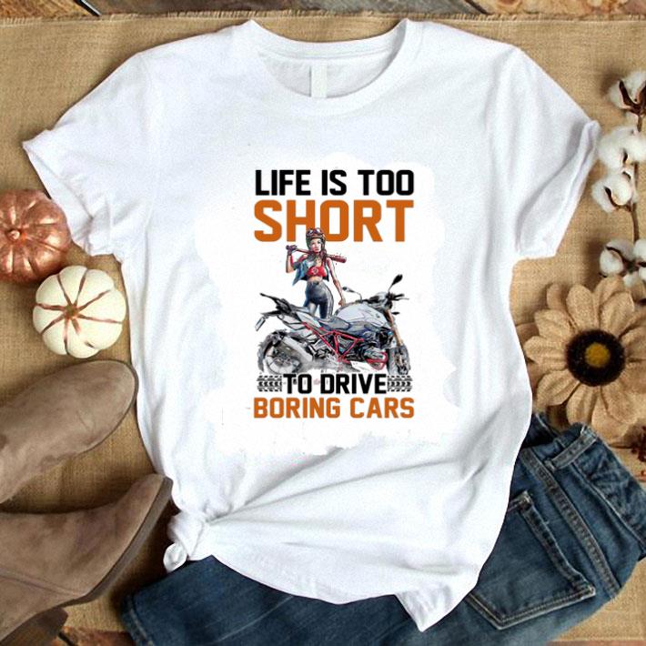Motorcycle girls Life is too short to drive boring cars shirt 9