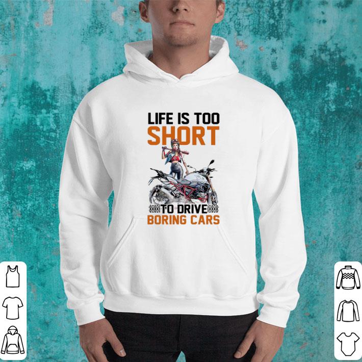 Motorcycle girls Life is too short to drive boring cars shirt