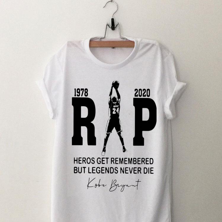 Rip Kobe Bryant Heros Get Remembered But Legends Never Die 1978 2020 shirt 9