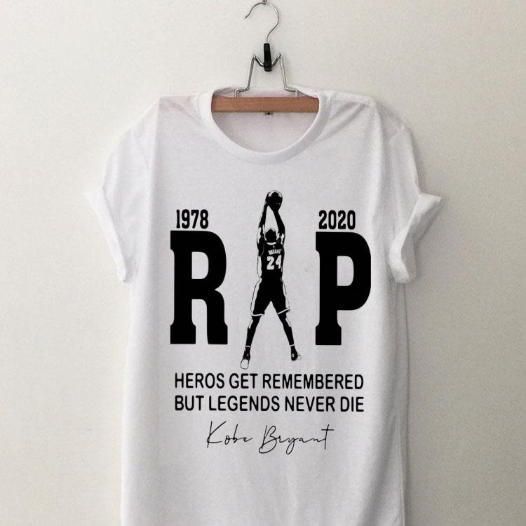 Rip Kobe Bryant Heros Get Remembered But Legends Never Die 1978 2020 shirt 8