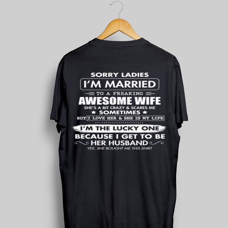 Sorry Ladies I'm Married To A Freaking Awesome Wife shirt 6