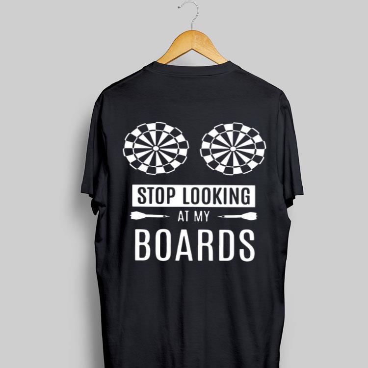 Stop Looking At My Boards shirt 9