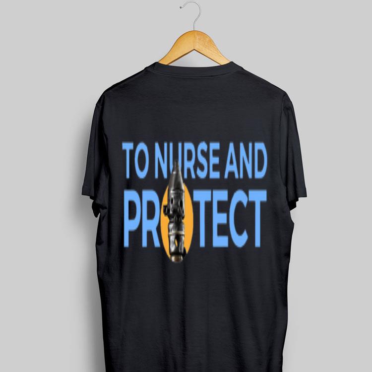 To Nurse and Protect shirt 9