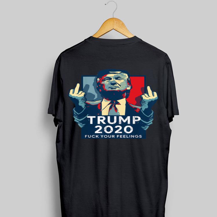 Vintage Donald Trump for President 2020 Fuck Your Feelings shirt 9