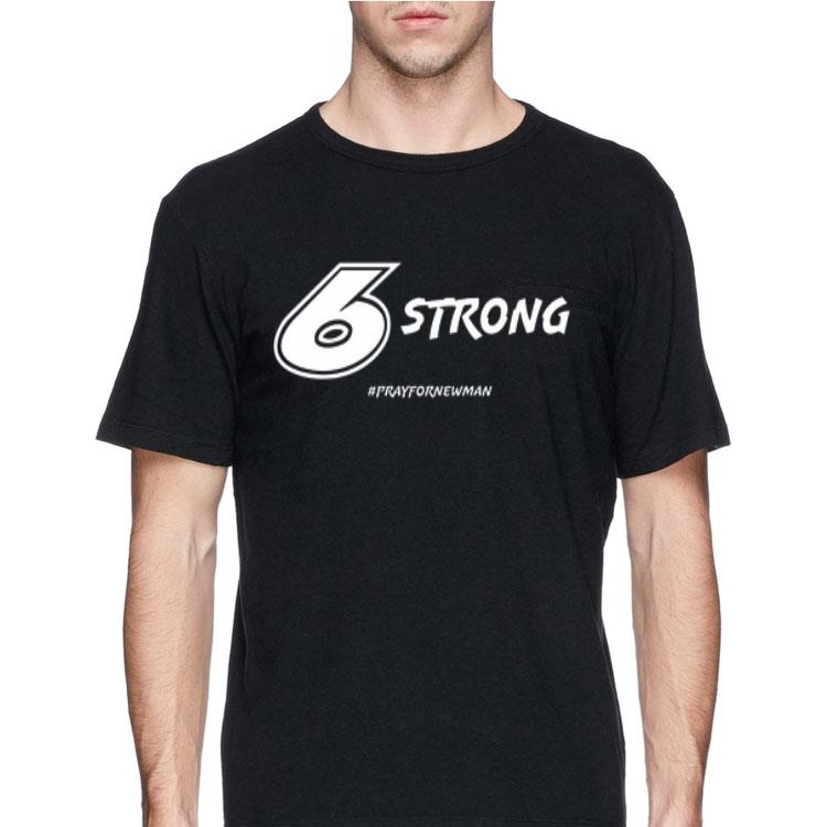 6 Strong #Prayfornewman shirt 12 6 Strong #Prayfornewman shirt