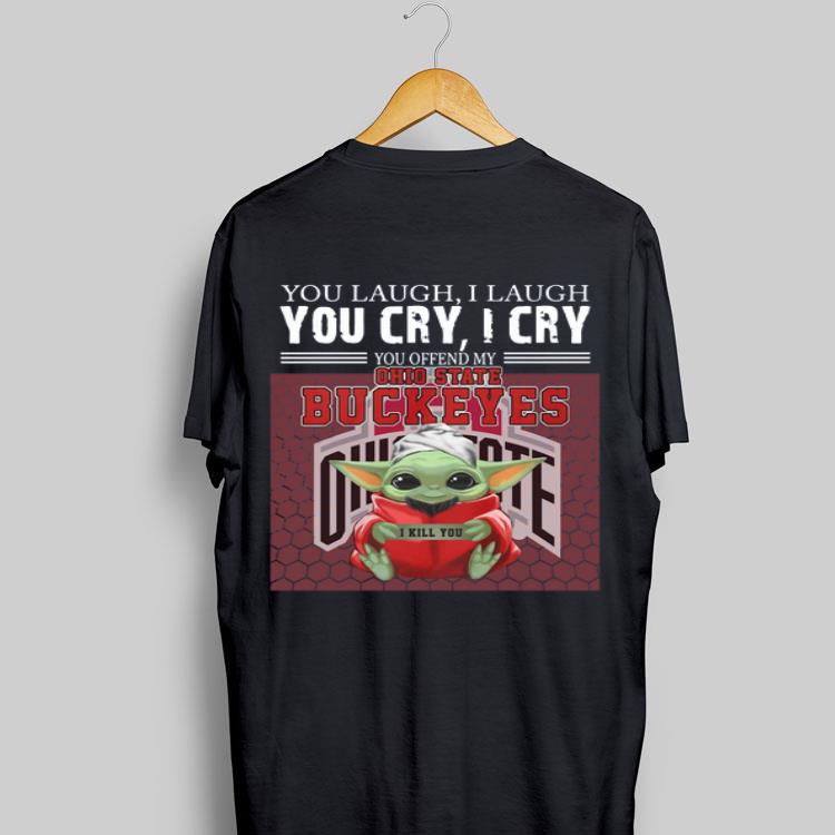 Baby Yoda you laugh I laugh you cry I cry you offend my Ohio State Buckeyes I kill you shirt 8