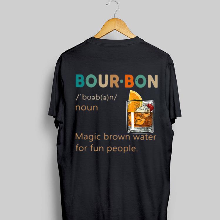 Bour-bon Noun Magic Brown Water For Fun People shirt 9
