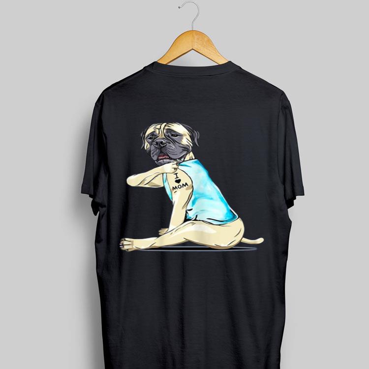 Bullmastiff Tattoo I Love Mom shirt 8
