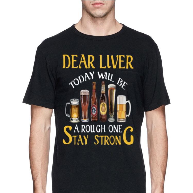Dear Liver Today Will Be A Rough One Stay Strong shirt 12 Dear Liver Today Will Be A Rough One Stay Strong shirt