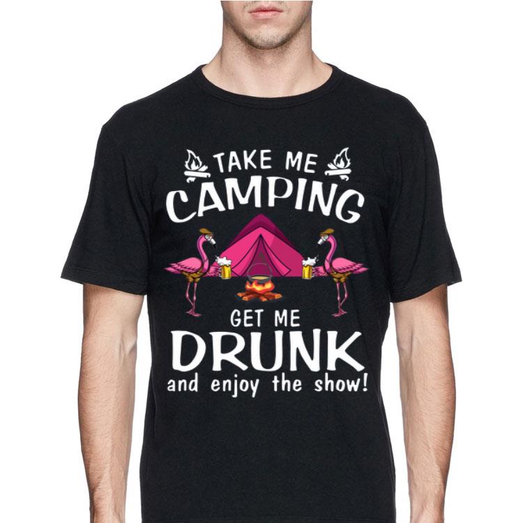 Flamingos take me camping get me drunk and enjoy the show shirt 12 Flamingos take me camping get me drunk and enjoy the show shirt