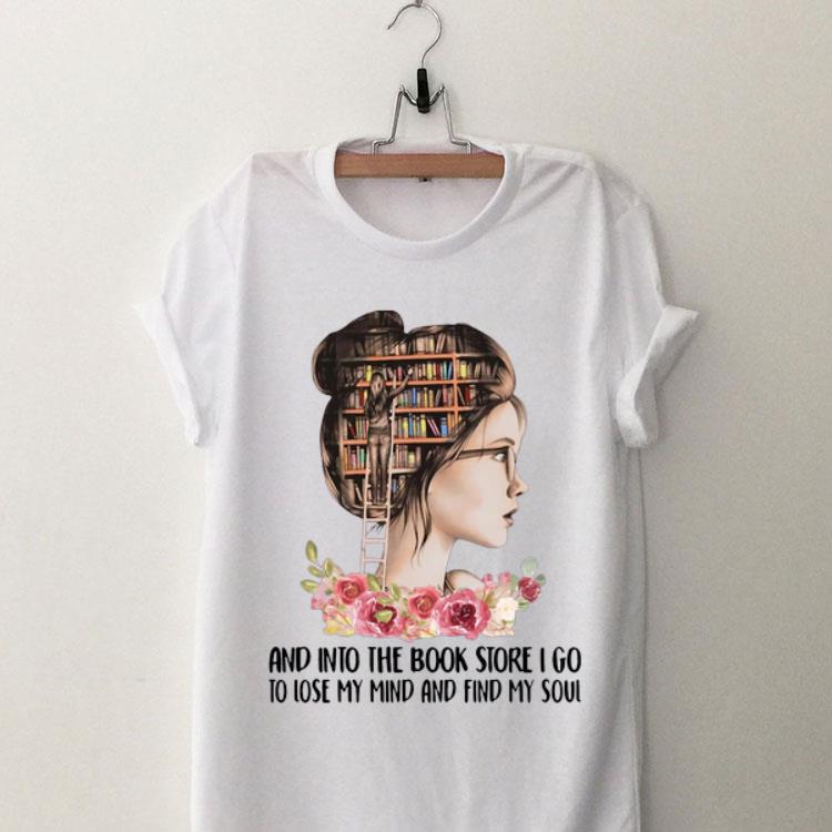 Girl Flower And Into The Book Store I Go To Lose My Mind And Find My Soul shirt 8