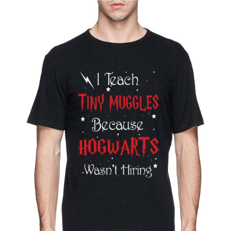 Harry Potter I Teach Tiny Muggles Because Hogwarts Wasn’t Hiring shirt 12 Harry Potter I Teach Tiny Muggles Because Hogwarts Wasn’t Hiring shirt