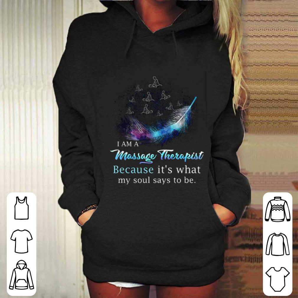 Hot I am a massage therapist because it's what my soul says to be shirt