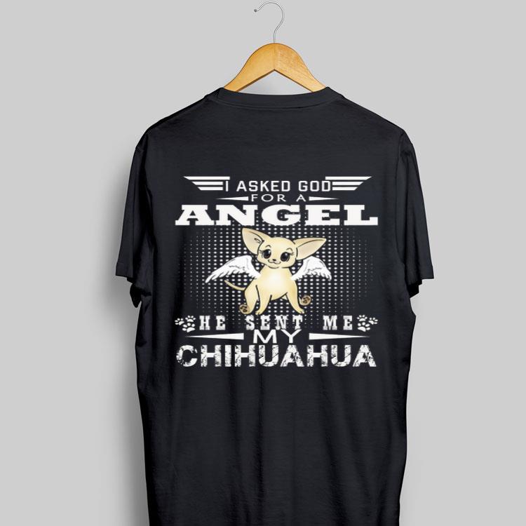 I Asked God For A Angel He Sent Me My Chihuahua shirt 9