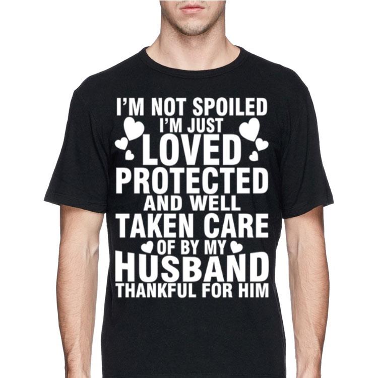 I'm not spoiled i'm just loved protected and well taken care of sweater 12 I'm not spoiled i'm just loved protected and well taken care of sweater