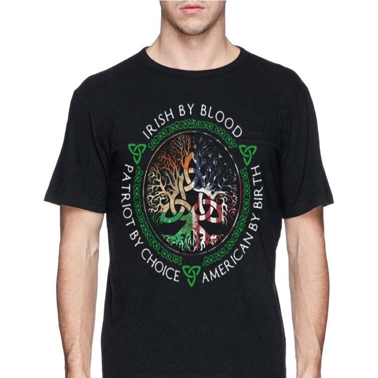 Irish By Blood American By Birth Patriot By Choice shirt 12 Irish By Blood American By Birth Patriot By Choice shirt