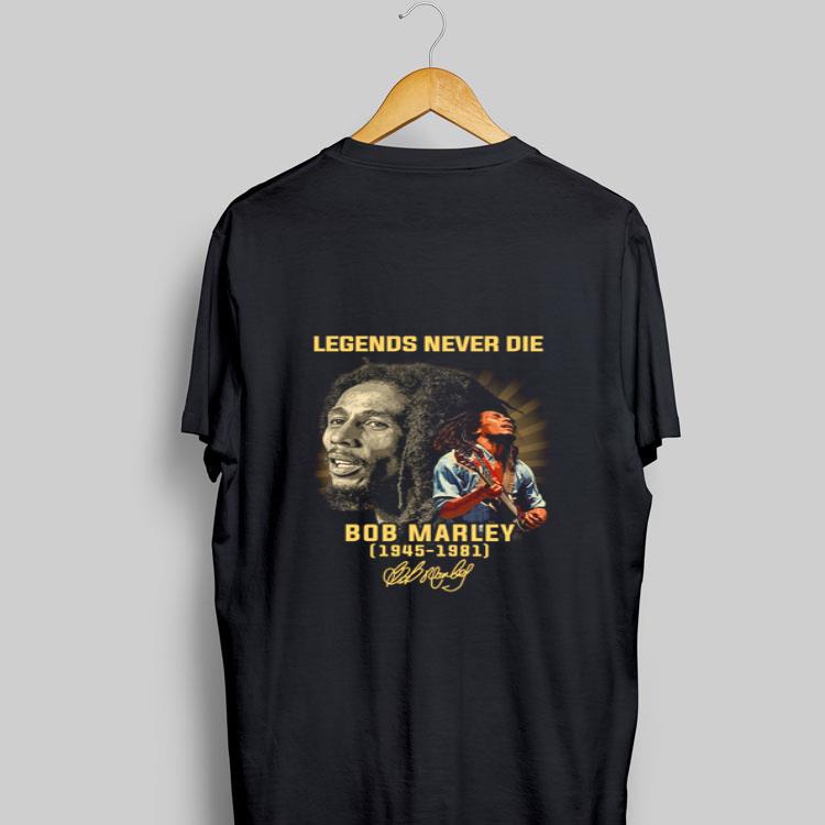Legends never die Bob Marley 1945-1981 signature shirt 9
