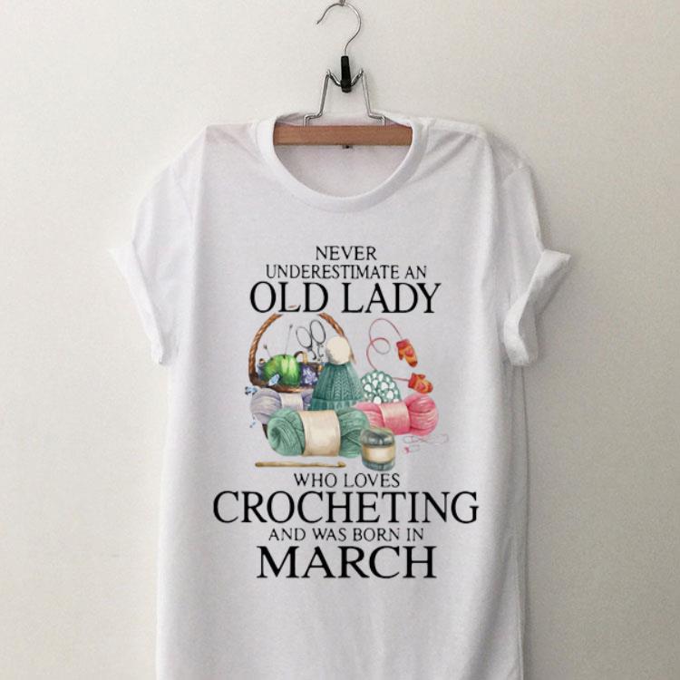 Never Understand An Old Lady Who Loves Crocheting And Was Born In March shirt 8