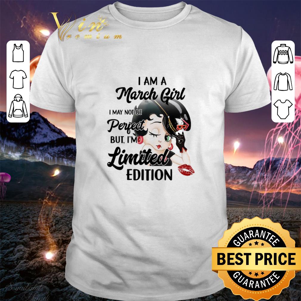 Original Betty Boop i am a march girl i may not be perfect limited edition shirt 9