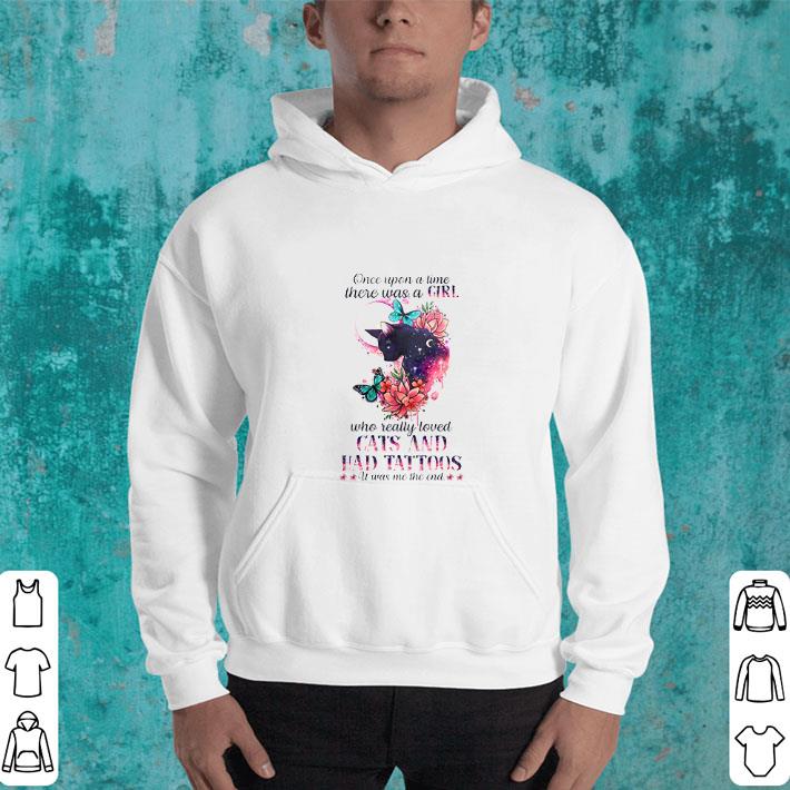 Original Once upon a time there was a Girl who really loved cats and had tattoos it was me the end shirt 10 Original Once upon a time there was a Girl who really loved cats and had tattoos it was me the end shirt