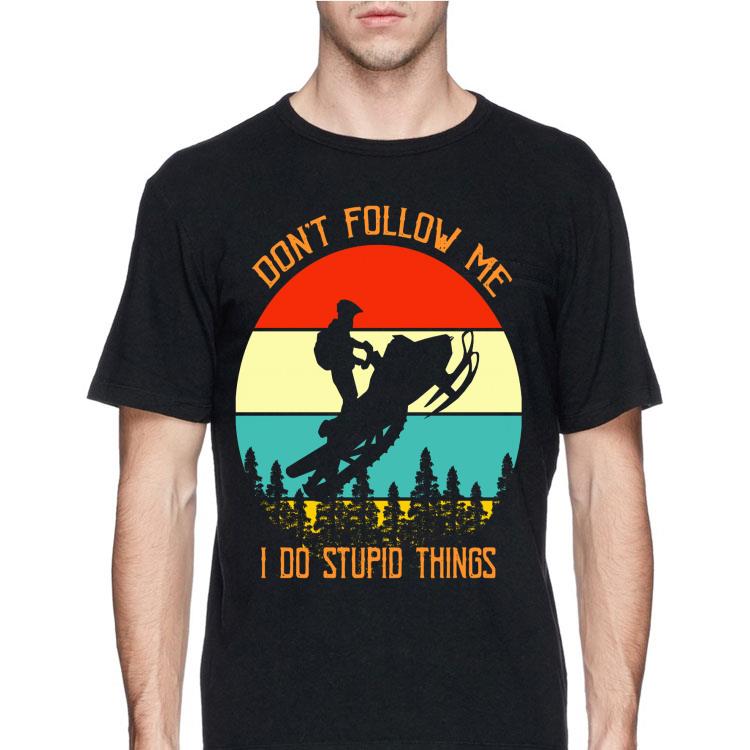 Snowmobile Don’t Follow Me I Do Stupid Things Vintage shirt 12 Snowmobile Don’t Follow Me I Do Stupid Things Vintage shirt