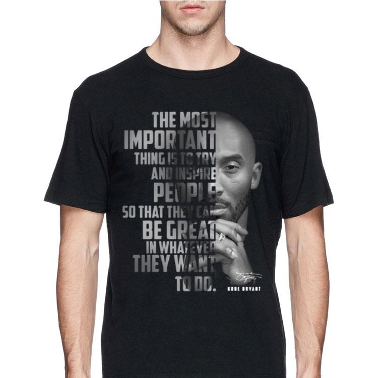 The Most Important Thing Is To Try And Inspire People So That They Can Be Great In Whatever They Want To Do Kobe Bryant Signature shirt 12 The Most Important Thing Is To Try And Inspire People So That They Can Be Great In Whatever They Want To Do Kobe Bryant Signature shirt