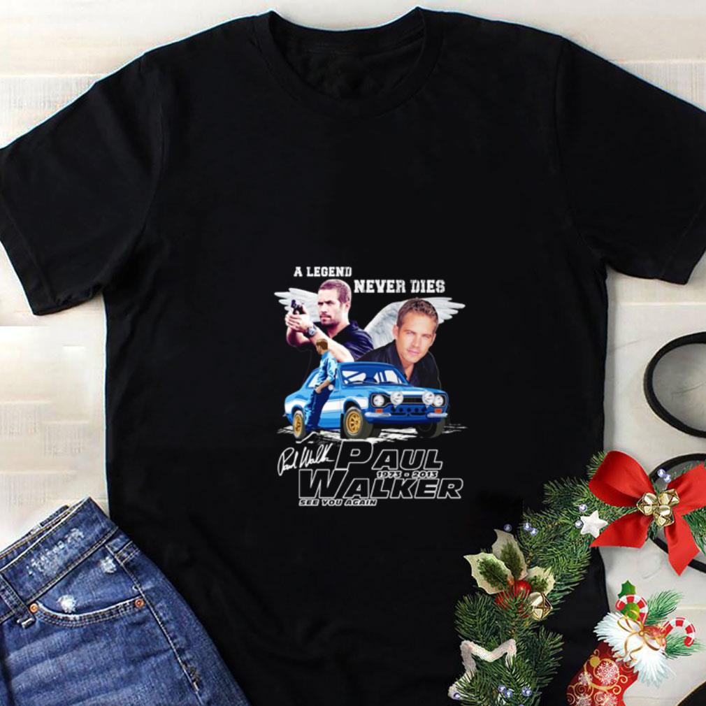 Top A legend never dies Paul Walker 1973-2013 see you again shirt 7