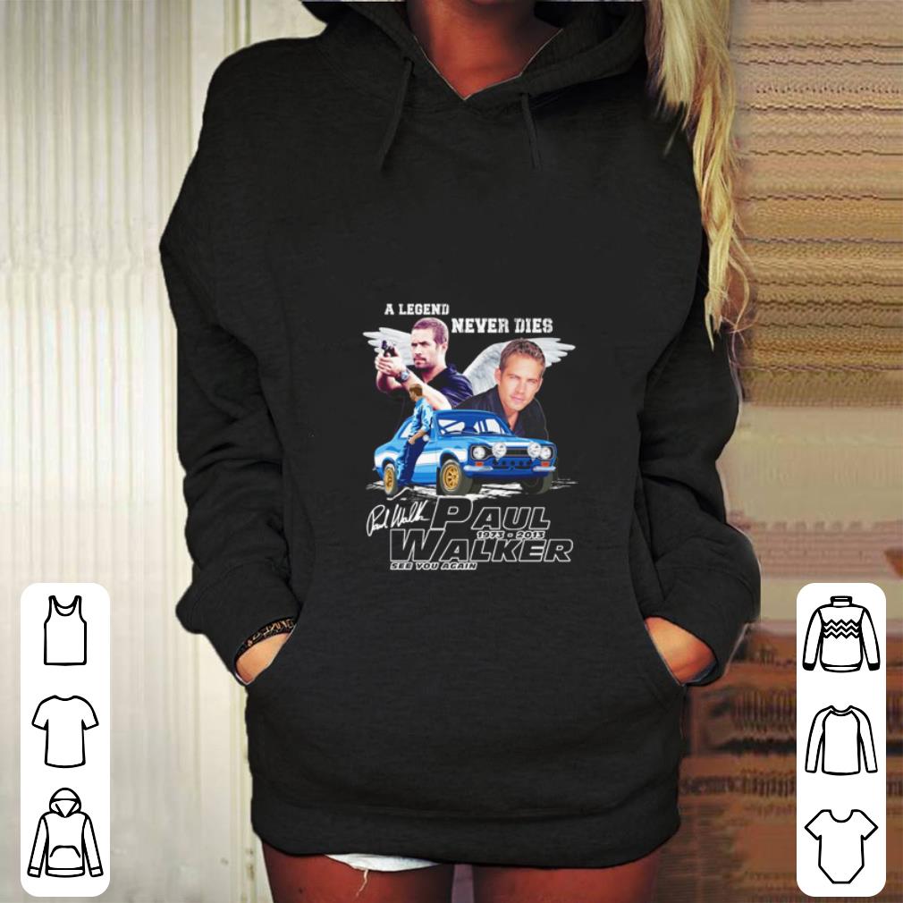 Top A legend never dies Paul Walker 1973-2013 see you again shirt