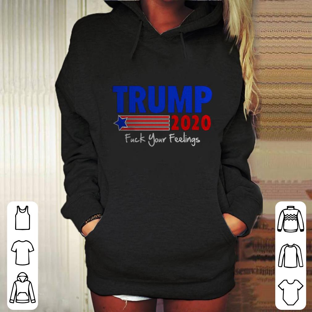 Top Donald Trump 2020 fuck your feelings shirt