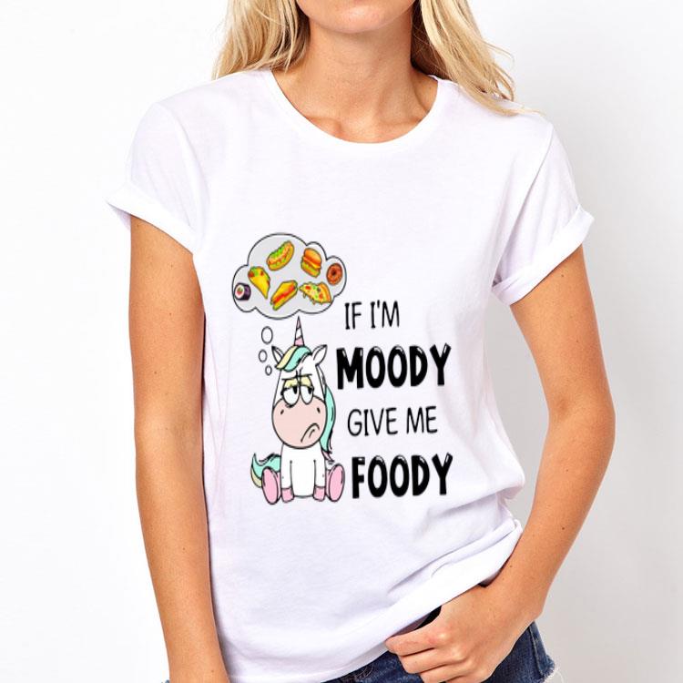 Unicorn If I’m Moody Give Me Foody shirt 12 Unicorn If I’m Moody Give Me Foody shirt