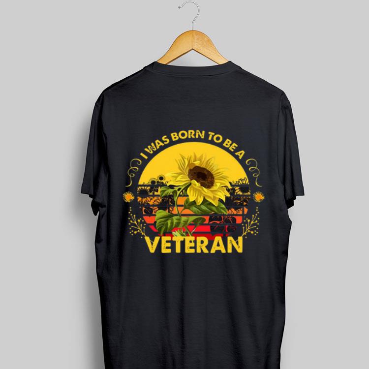 Vintage Sunflowers I Was Born To Be A Veteran Sun Flower shirt 9