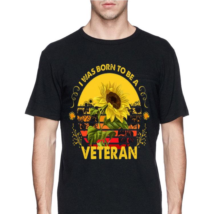 Vintage Sunflowers I Was Born To Be A Veteran Sun Flower shirt 12 Vintage Sunflowers I Was Born To Be A Veteran Sun Flower shirt