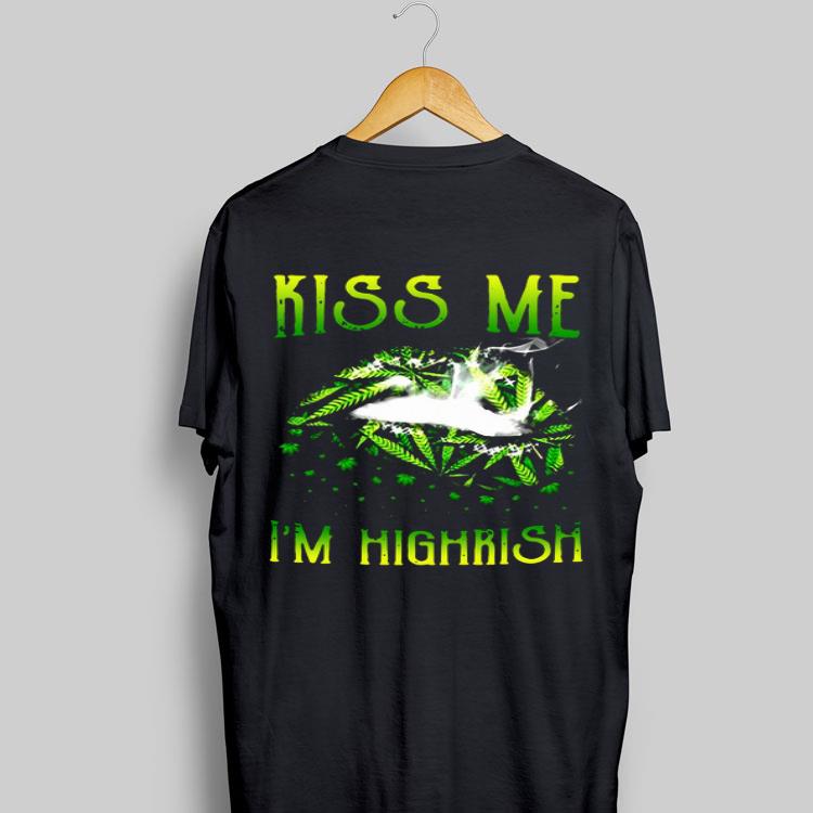 Weed Kiss Me I’m Highrish shirt 8