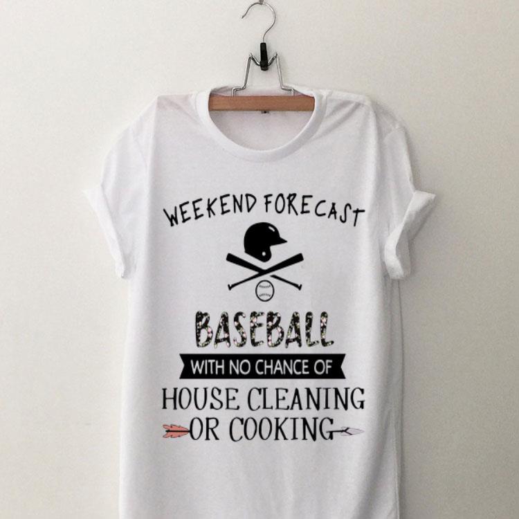 Weekend forecast Baseball with no chance of house cleaning or cooking shirt 8