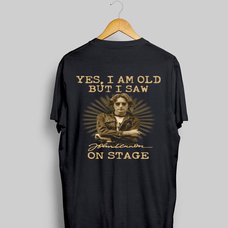 Yes I am old but I saw John Lennon on stage shirt 9