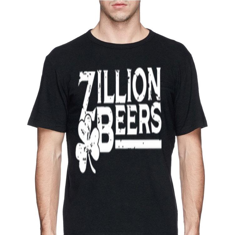 Zillion Beers St Patricks Day shirt 12 Zillion Beers St Patricks Day shirt