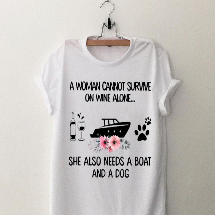 A Woman Cannot Survive On Wine Alone She Also Needs A Boat And A Dog shirt 8