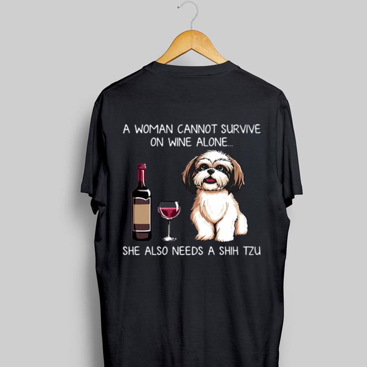 A Woman Cannot Survive On Wine Alone She Also Needs A Shih Tzu shirt 8