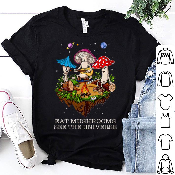 Camping Eat Mushrooms See The Universe shirt 9