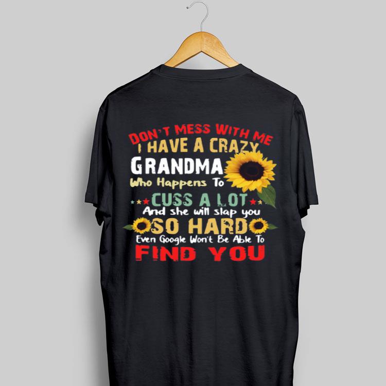 Don’t Mess With Me I Have A Crazy Grandma Who Happens To Cuss A Lot And She Will Slap You So Hard shirt 8