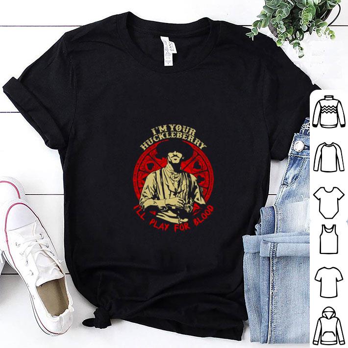 Hot Doc Holliday I’m your huckleberry I’ll play for blood shirt 6