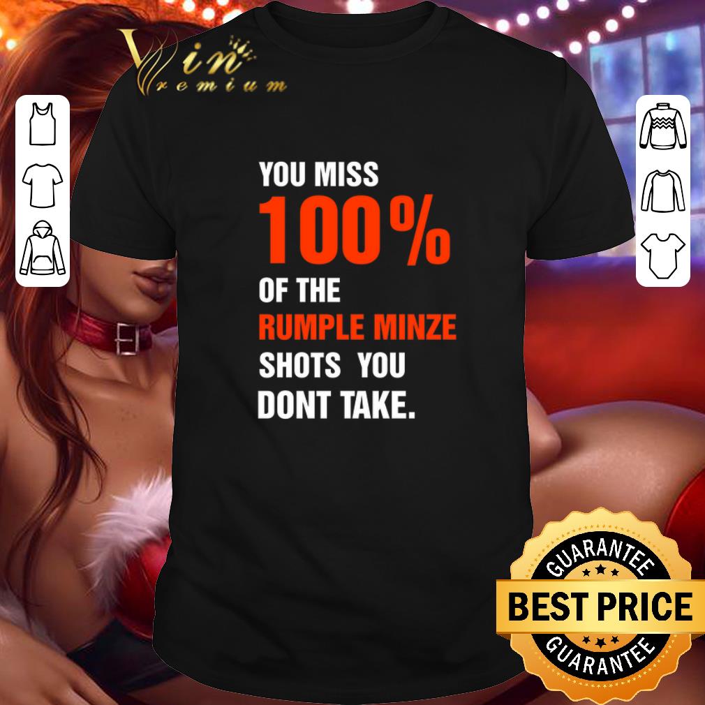 Hot You miss 100% of the rumple minze shots you don’t take shirt 7