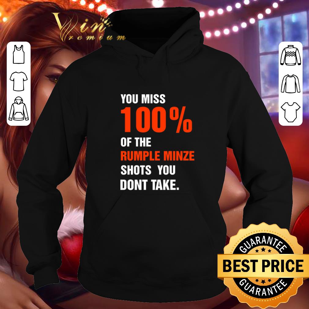 Hot You miss 100% of the rumple minze shots you don’t take shirt