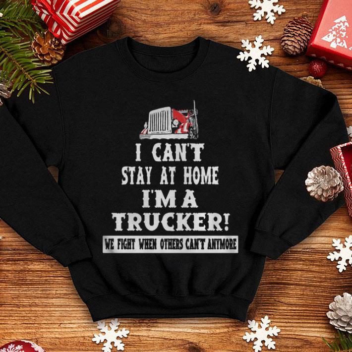 I Can’t Stay At Home I’m A Trucker We Fight When Others Can’t Anymore shirt 12 I Can’t Stay At Home I’m A Trucker We Fight When Others Can’t Anymore shirt