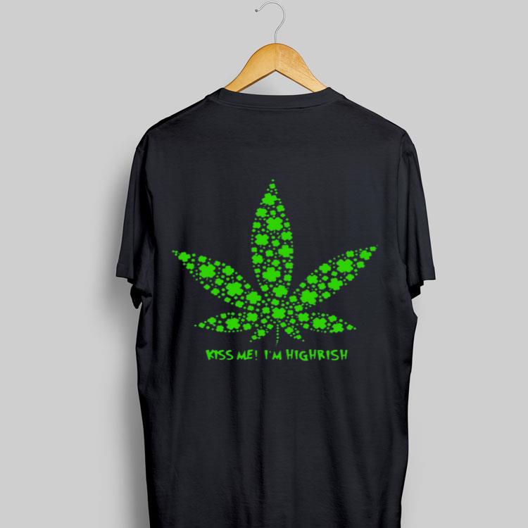 Irish Weed Kiss Me I'm Highrish shirt 8