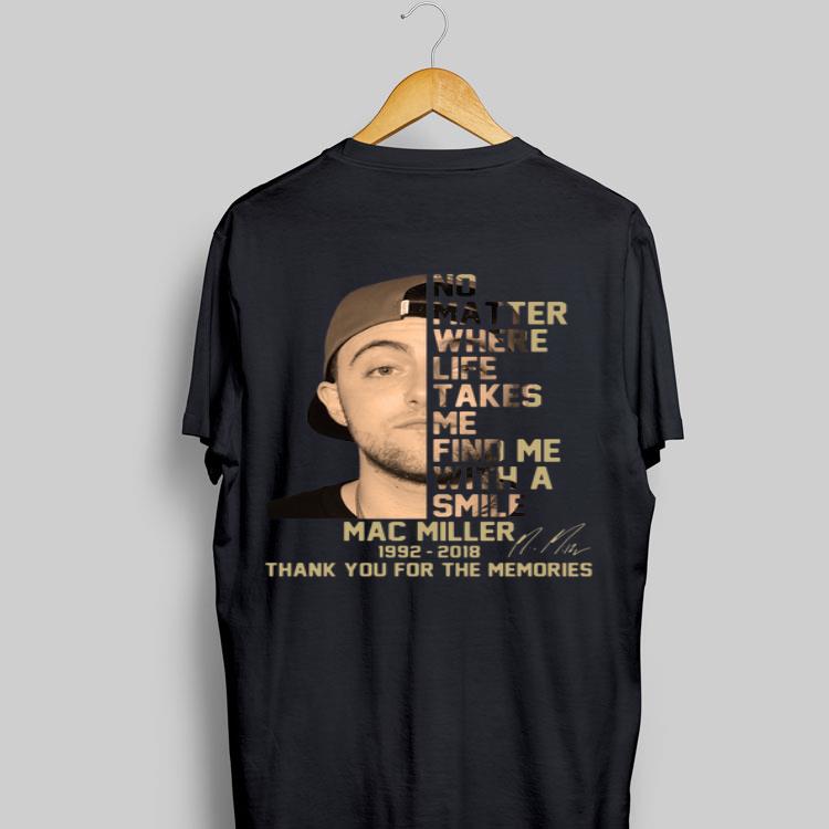 Mac Miller No Matter Where Life Takes Me Find Me With A Smile 1992 2019 Signatures shirt 9